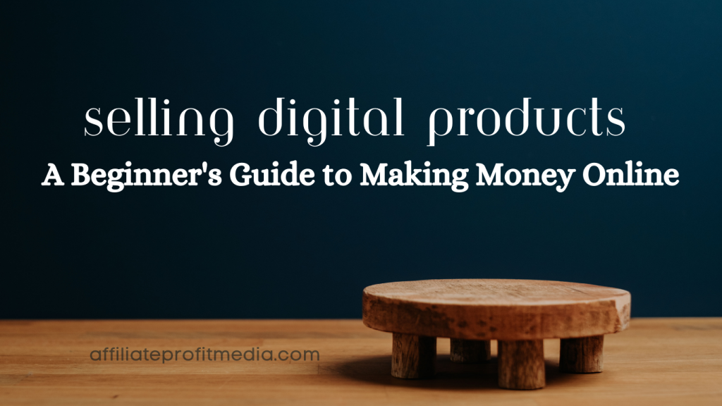 Selling Digital Products: A Beginner's Guide to Making Money Online