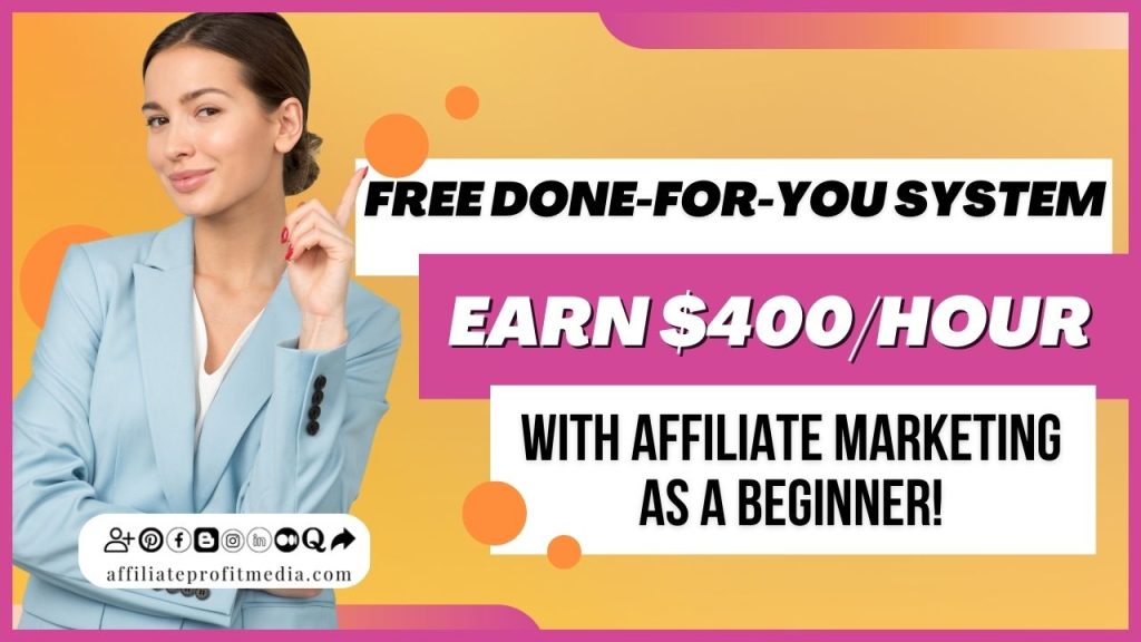 FREE Done-For-You System To Earn $400/Hour With Affiliate Marketing As a Beginner!