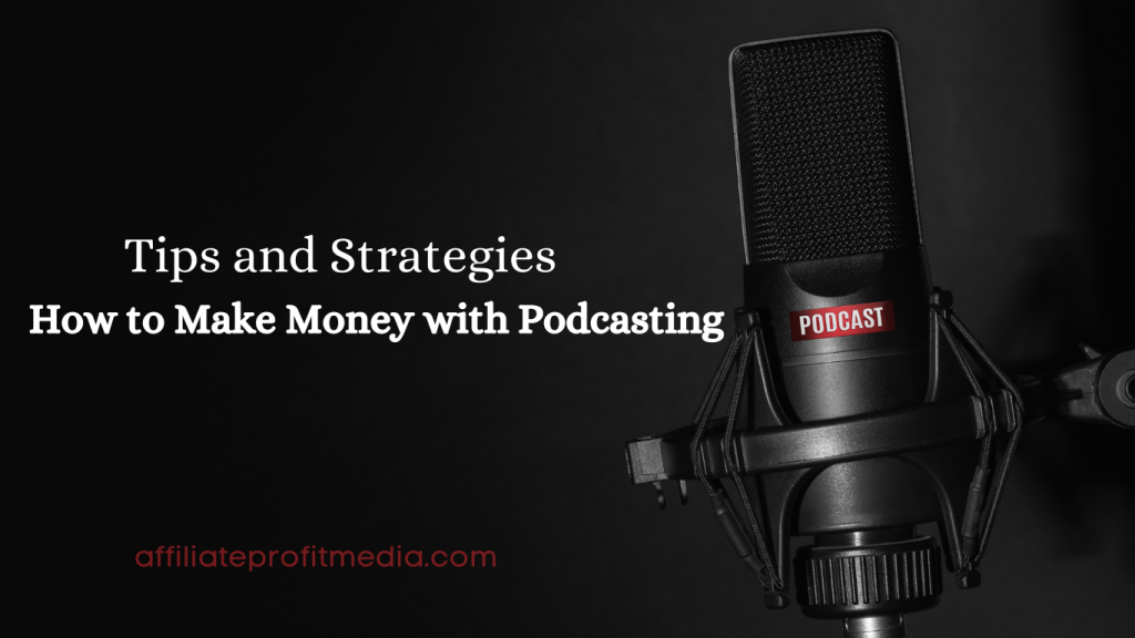 How to Make Money with Podcasting: Tips and Strategies