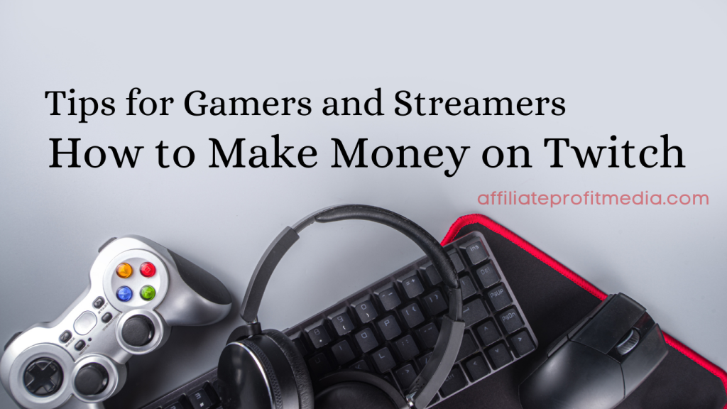 How to Make Money on Twitch: Tips for Gamers and Streamers