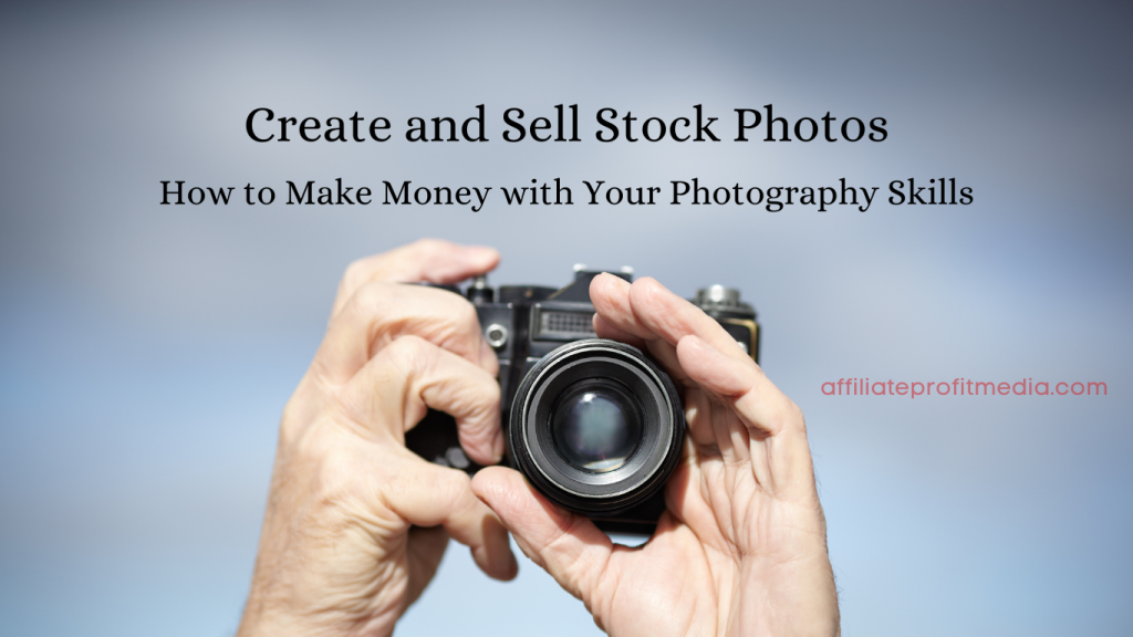 Create and Sell Stock Photos: How to Make Money with Your Photography Skills