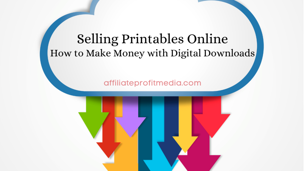 Selling Printables Online: How to Make Money with Digital Downloads