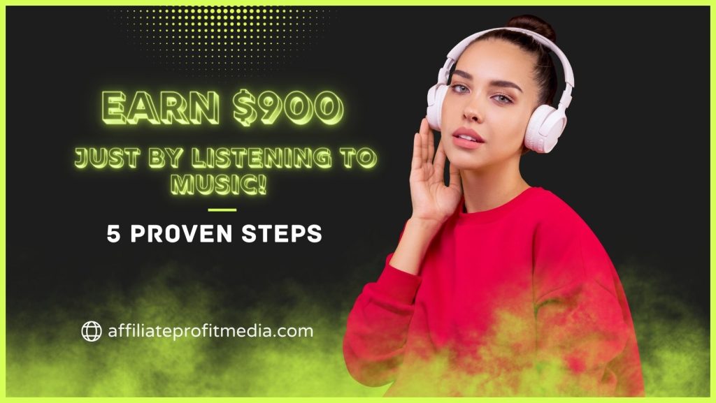 Earn $900 Just by Listening To Music! 5 Proven Steps