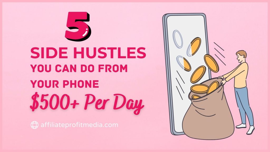 5 Side Hustles You Can Do From Your Phone $500+ Per Day