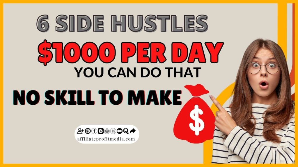 6 Side Hustles You Can Do That Require No Skill To Make $1000 Per Day