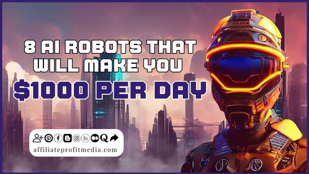 8 AI Robots That Will Make You $1000 Per Day