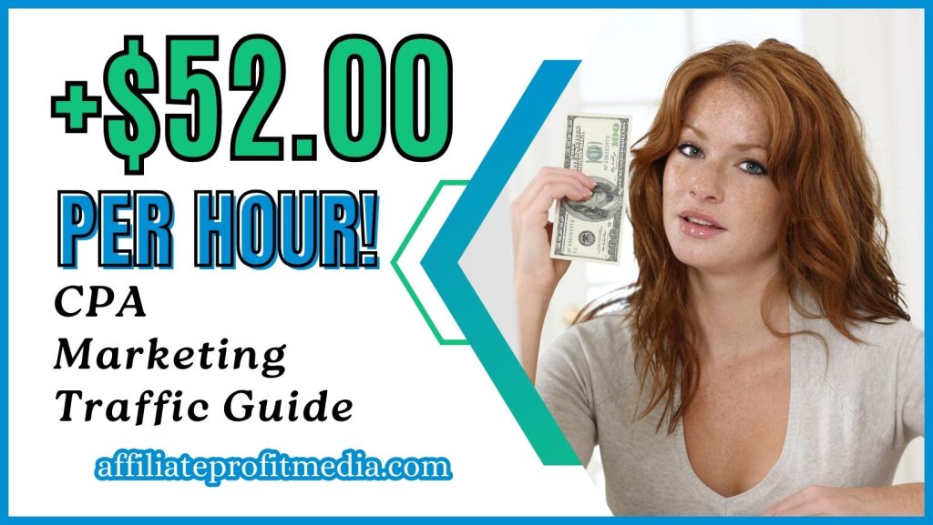 CPA Marketing Traffic Guide (Get Paid +$52.00 Per Hour! )