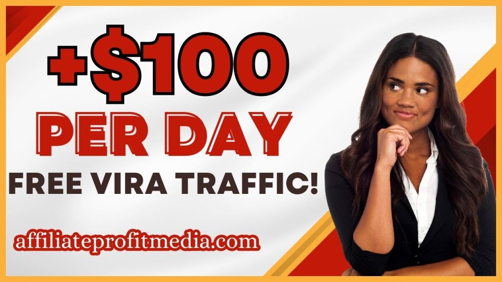 Get Paid +$100.00 Per Day Using FREE VIRA TRAFFIC!