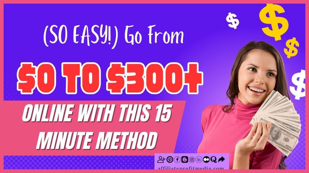 (SO EASY!) Go From $0.00 To Making $300+ Online With This 15 Minute Method
