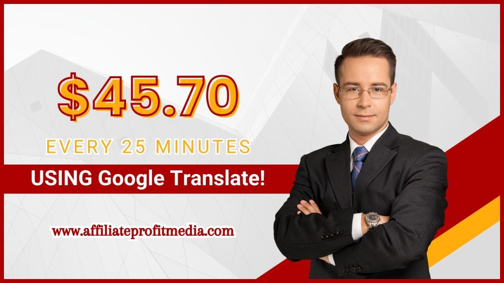 $45.70 EVERY 25 Minutes USING Google Translate!