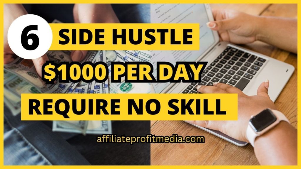 6 Side Hustles You Can Do That Require No Skill ($1000 Per Day)