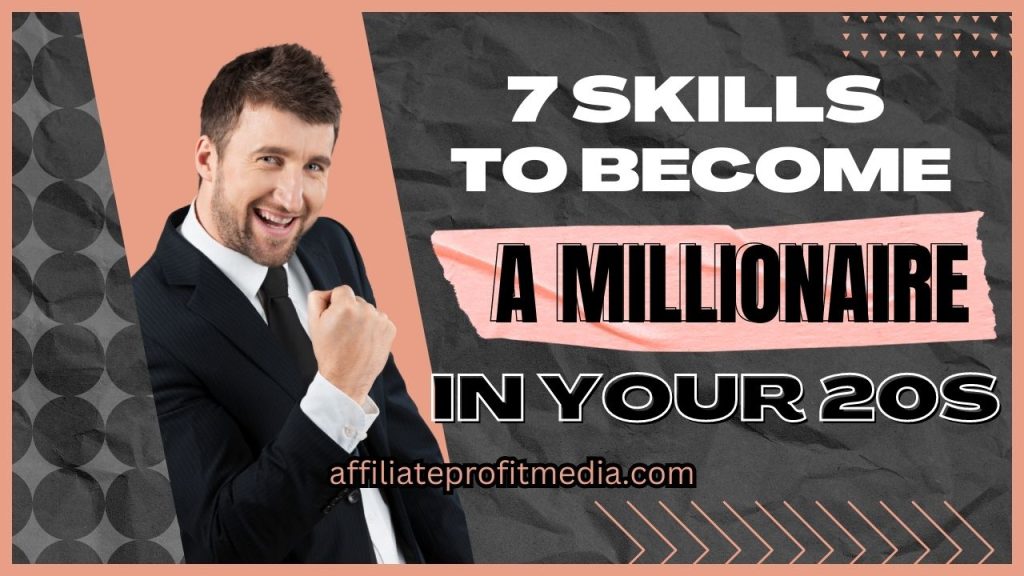 7 Skills To Become A Millionaire In Your 20s - Make Money Online