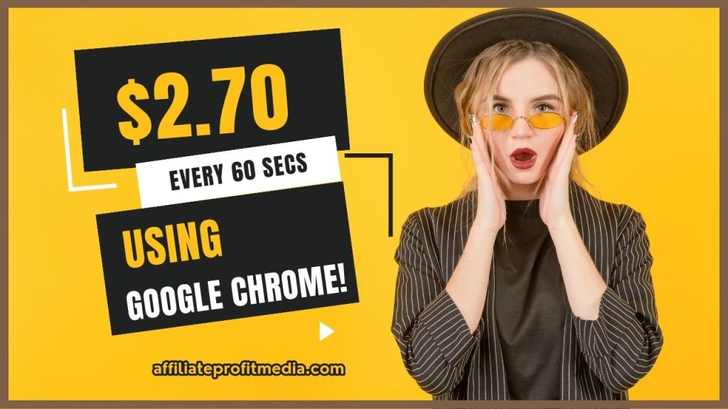 Get INSTANT $2.70 EVERY 60 SECS For Using Google Chrome!