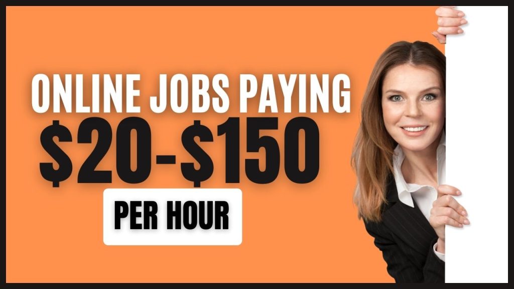 Online Jobs Paying $20-$150 Per hour | Apply Now