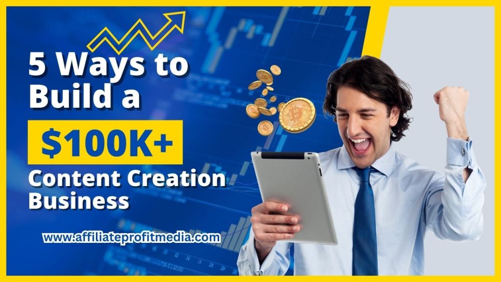 5 Ways to Build a $100K+ Content Creation Business