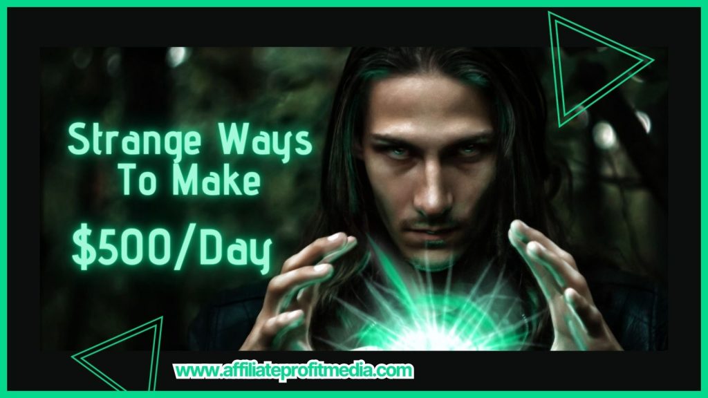 5 Strange Ways To Make $500/Day