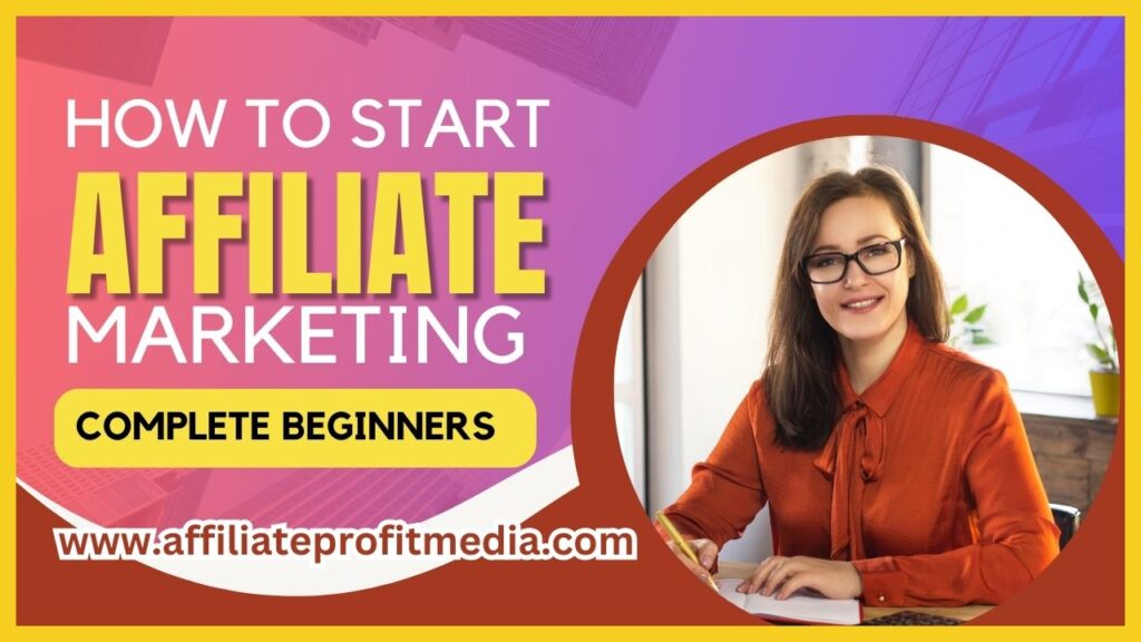 HOW TO START AFFILIATE MARKETING FOR COMPLETE BEGINNERS